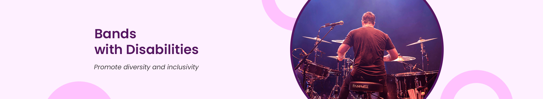 The background of the banner is pink. It has the image of a drum player. The text reads, Bands with Disabilities. Promote Diversity & Inclusivity